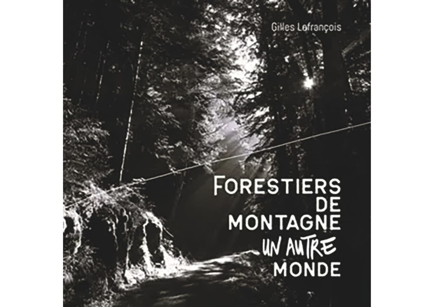 Forestiers de montagne, un autre monde